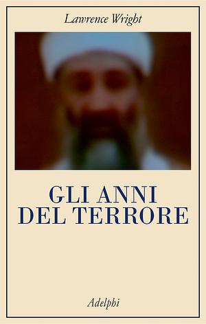 Gli anni del terrore by Lawrence Wright