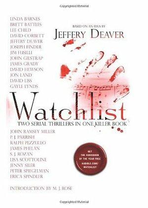 Watchlist by David Liss, John Gilstrap, Alfred Molina, Jim Fusilli, David Hewson, Lisa Scottoline, P.J. Parrish, David Corbett, Linda Barnes, Lee Child, Brett Battles, S.J. Rozan, Jenny Siler, Jeffery Deaver, John Ramsey Miller, Joseph Finder, James Grady, Erica Spindler, Jon Land, Ralph Pezzullo, Gayle Lynds, Peter Spiegelman