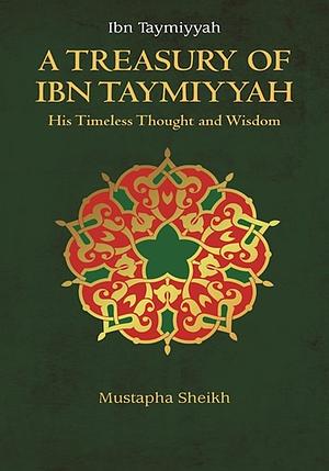 A Treasury of Ibn Taymiyyah by Mustapha Sheikh