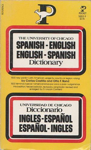 The University of Chicago Spanish-English / English-Spanish Dictionary by Otto F. Bond, Carlos Castillo, Carlos Castillo