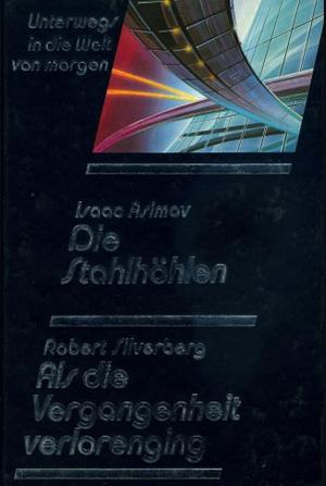 Die Stahlhöhlen / Als die Vergangenheit verlorenging by Isaac Asimov, Robert Silverberg
