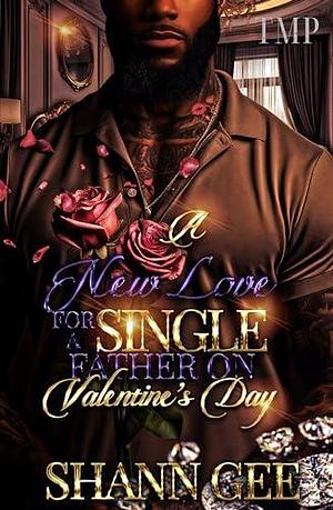 A NEW LOVE FOR A SINGLE FATHER ON VALENTINE'S DAY by Shann Gee, Shann Gee