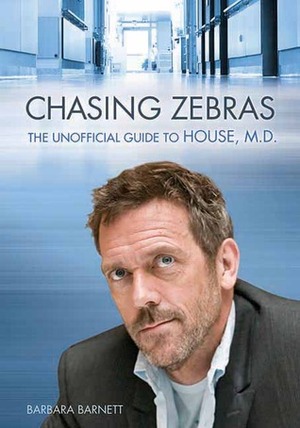 Chasing Zebras: The Unofficial Guide to House, M.D. by Barbara Barnett