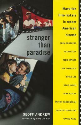 Stranger Than Paradise: Maverick Film-Makers in Recent American Cinema by Geoff Andrew