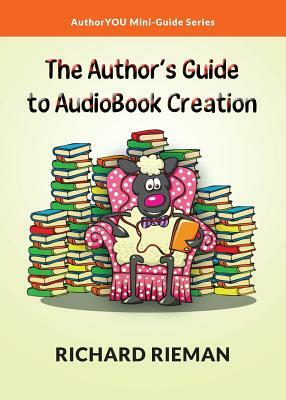 The Author's Guide to AudioBook Creation by Richard Rieman