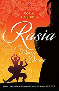 Rasia: The Dance of Desire by Koral Dasgupta