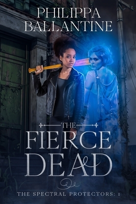 The Fierce Dead by Philippa Ballantine