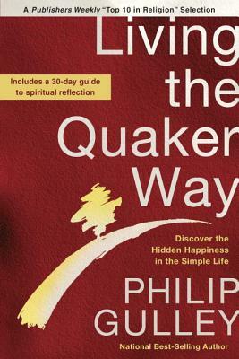 Living the Quaker Way: Timeless Wisdom For a Better Life Today by Philip Gulley