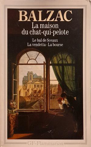 La Maison Du Chat Qui Pelote & Le Bal des Sceaux by Honoré de Balzac