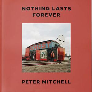 Nothing Lasts Forever by Peter Mitchell