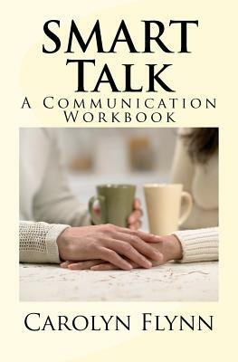 SMART Talk: A Communication Workbook by Carolyn Flynn, Carolyn Almendarez