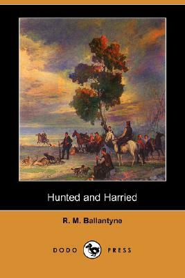 Hunted and Harried (Dodo Press) by Robert Michael Ballantyne