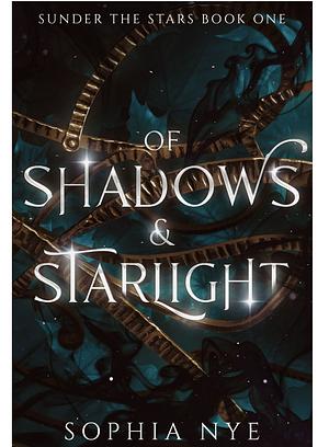 Of Shadows & Starlight: A Fantasy Romance by Sophia Nye