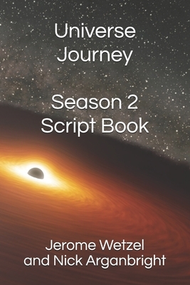 Universe Journey Season 2 Script Book by Nick Arganbright, Jerome Wetzel