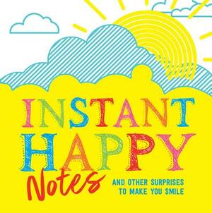 Instant Happy Notes: And Other Surprises to Make You Smile by Sourcebooks