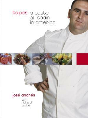Tapas: A Taste of Spain in America by Richard Wolffe, Jose Andres