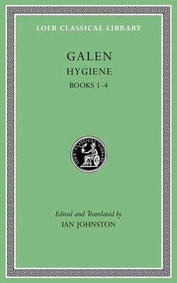 Hygiene, Volume I: Books 1-4 by Galen