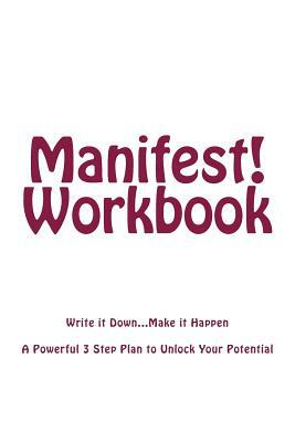 Manifest! Workbook: Write it Down...Make it Happen by Sarah Hillary