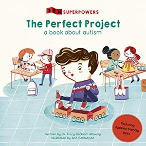 The Perfect Project: A Book about Autism by Tracy Packiam Alloway, Ana Sanfelippo