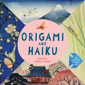 Origami and Haiku: Inspired by Japanese Artwork by The Trustees of the British Museum, Nosy Crow