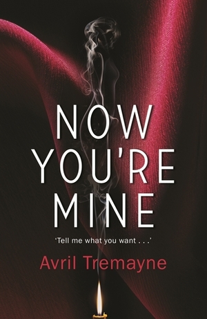 Now You're Mine by Avril Tremayne