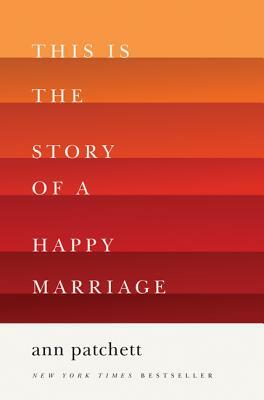 This Is the Story of a Happy Marriage by Ann Patchett