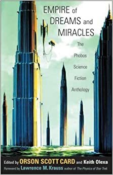 Empire of Dreams and Miracles: The Phobos Science Fiction Anthology by David Barr Kirtley, Keith Olexa, Orson Scott Card