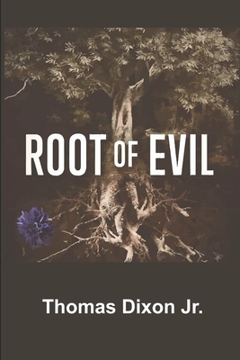 The Root of Evil by Thomas Dixon