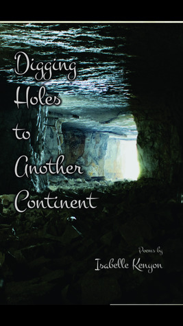 Digging Holes To Another Continent by Isabelle Charlotte Kenyon