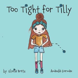 Too Tight for Tilly by Gloria Bretz, Amanda Gorman