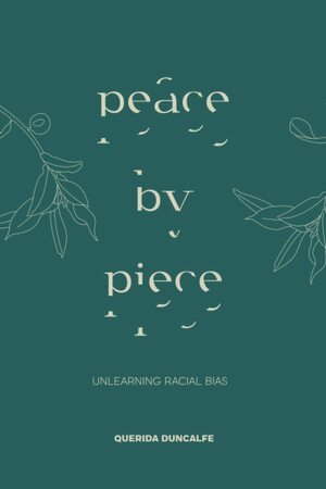 Peace by Piece: Unlearning Racial Bias by Querida Duncalfe