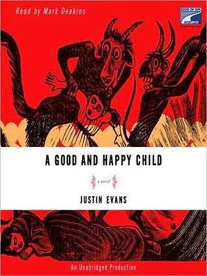 A Good and Happy Child: A Novel by Justin Evans, Mark Deakins