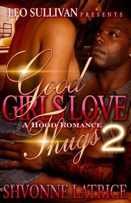 Good Girls Love Thugs 2 by Shvonne Latrice