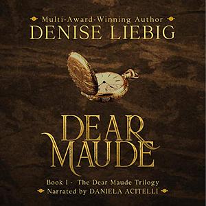 Dear Maude by Denise Liebig