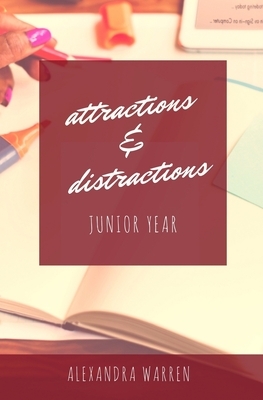 Attractions & Distractions: Junior Year by Alexandra Warren