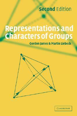Representations and Characters of Groups by Martin Liebeck, Gordon James