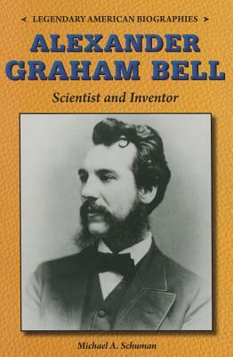 Alexander Graham Bell: Scientist and Inventor by Michael A. Schuman