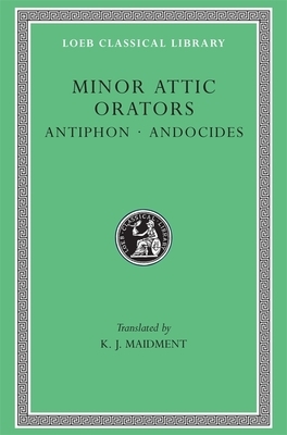 Minor Attic Orators, Volume I: Antiphon. Andocides by Antiphon, Andocides