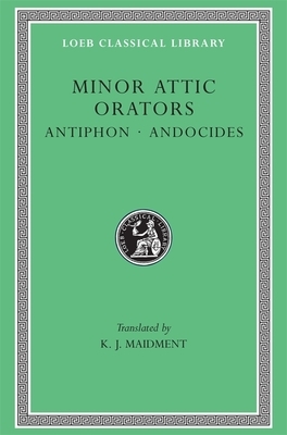 Minor Attic Orators, Volume I: Antiphon. Andocides by Andocides, Antiphon