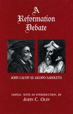 A Reformation Debate: John Calvin & Jacopo Sadoleto by John C. Olin