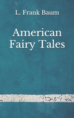 American Fairy Tales: (Aberdeen Classics Collection) by L. Frank Baum