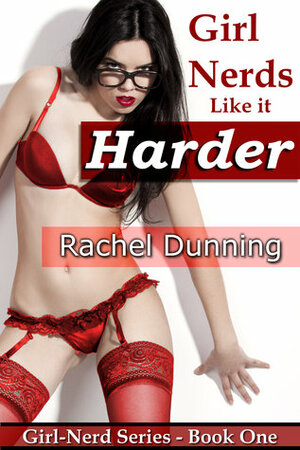 Girl-Nerds Like it Harder by Rachel Dunning