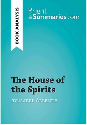 The House of the Spirits by Isabel Allende by Bright Summaries