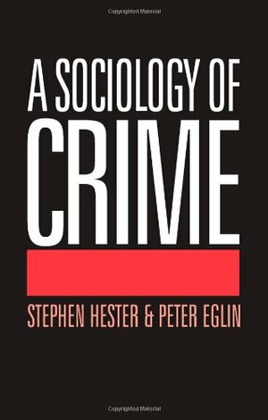 A Sociology Of Crime by Stephen K. Hester, Peter Eglin