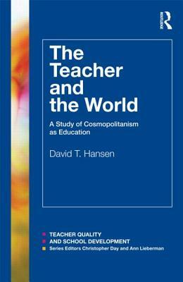 The Teacher and the World by David T. Hansen