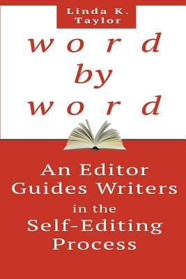Word by Word: An Editor Guides Writers in the Self-Editing Process by Linda K. Taylor