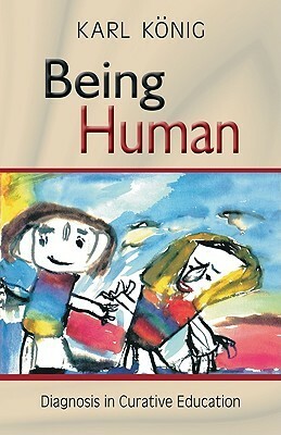 Being Human: Diagnosis in Curative Education by Karl König