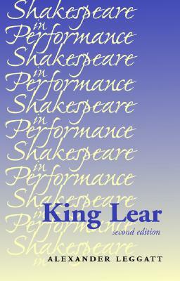 King Lear: Second Edition by Alexander Leggatt