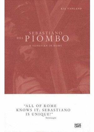 Sebastiano del Piombo: A Venetian in Rome by Kia Vahland