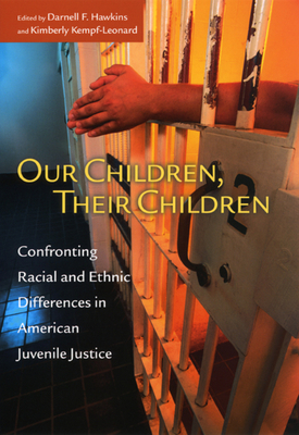 Our Children, Their Children: Confronting Racial and Ethnic Differences in American Juvenile Justice by 